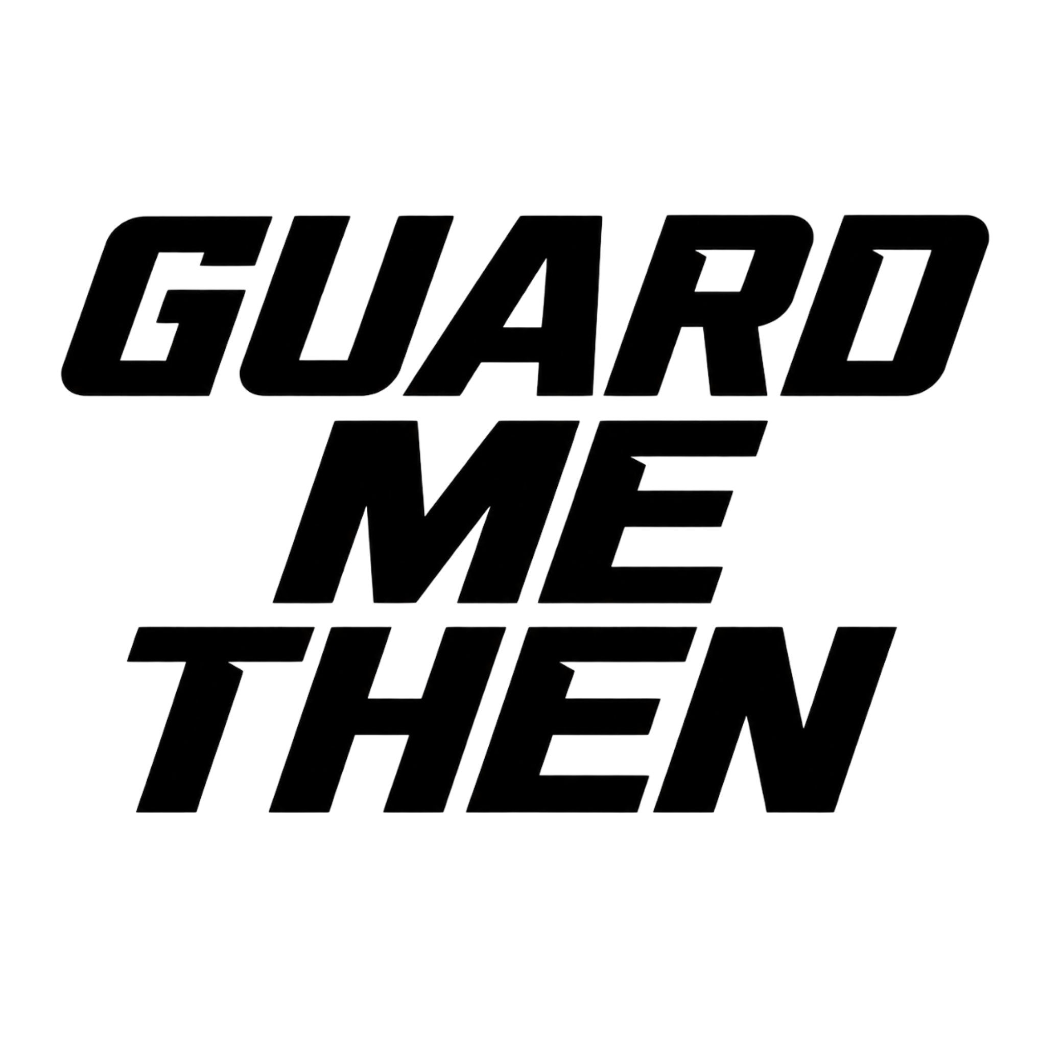 GUARD ME THEN